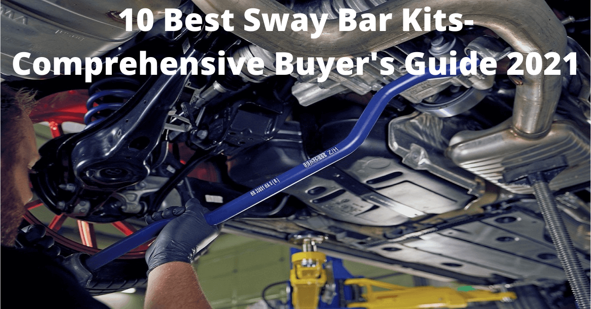 top-7-best-sway-bar-kits-comprehensive-buying-guide-2022-diy-auto